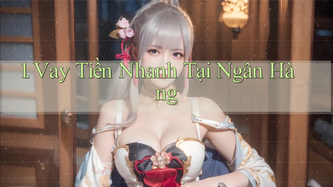 1. Vay Tiền Nhanh Tại Ngân Hàng 1. Vay Tiền Nhanh Tại Ngân Hàng