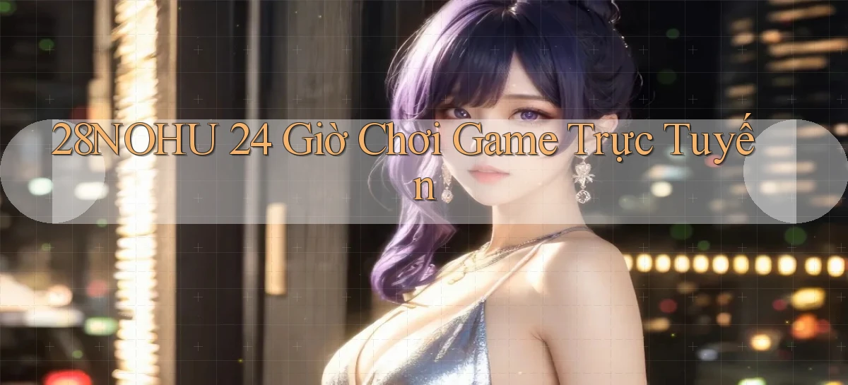 28nohu   Game Số 2026 Truy Cập Xác Thực
