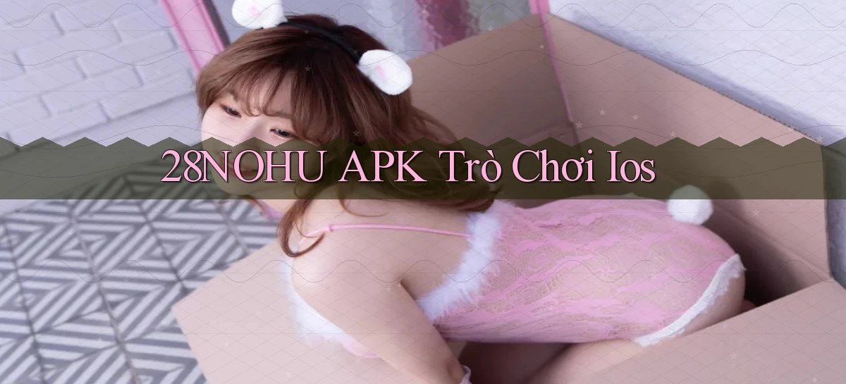 28nohu APK trò chơi ios