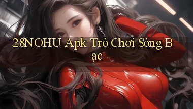 28nohu apk trò chơi sòng bạc