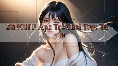 28nohu apk trò chơi trực tuyến