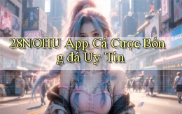 28nohu app cá cược bóng đá uy tín