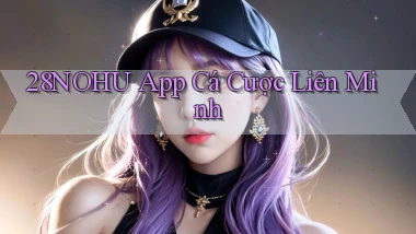 28nohu app cá cược liên minh