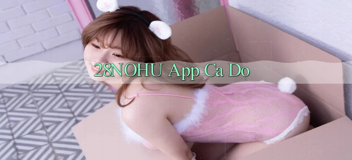 28nohu app cá độ