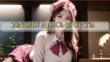 28nohu app cá độ uy tín