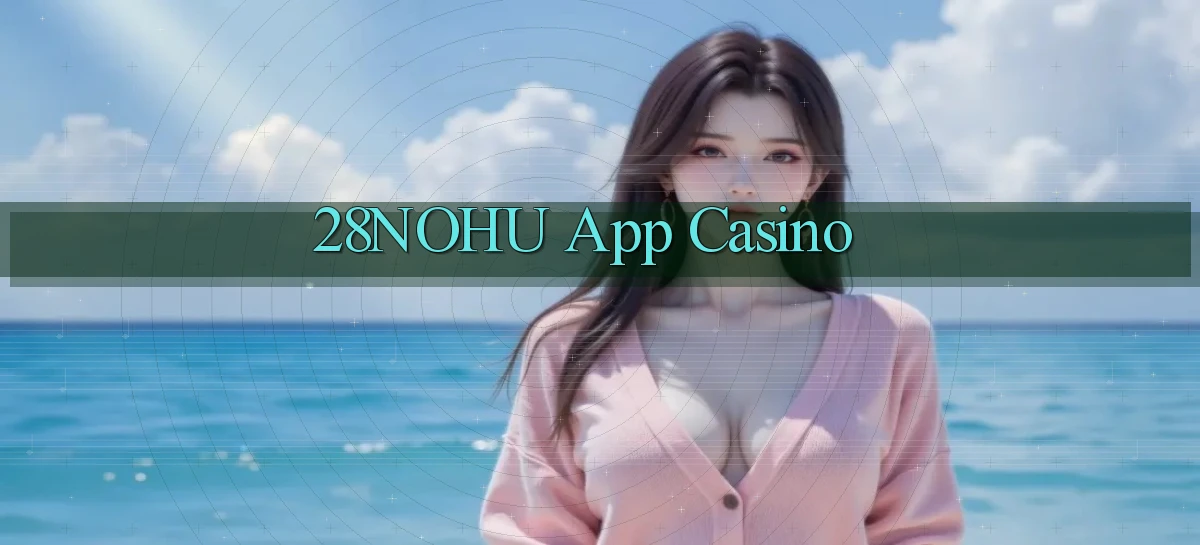 28nohu app casino