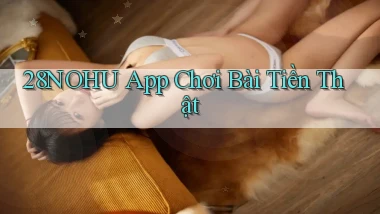 28nohu app chơi bài tiền thật