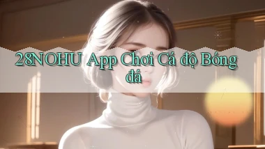 28nohu app chơi cá độ bóng đá