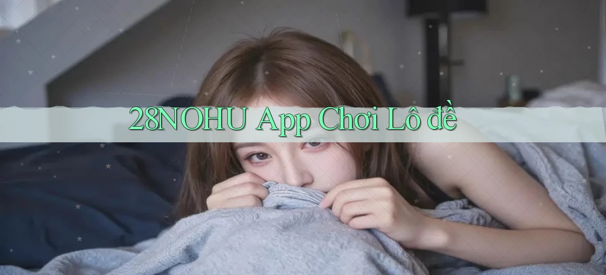 28nohu app chơi lô đề
