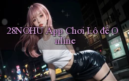 28nohu app chơi lô đề online