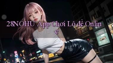 28nohu app chơi lô đề online
