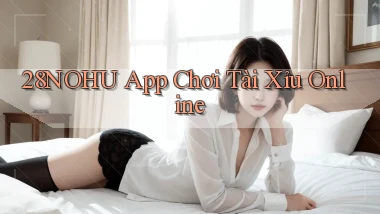 28nohu app chơi tài xỉu online