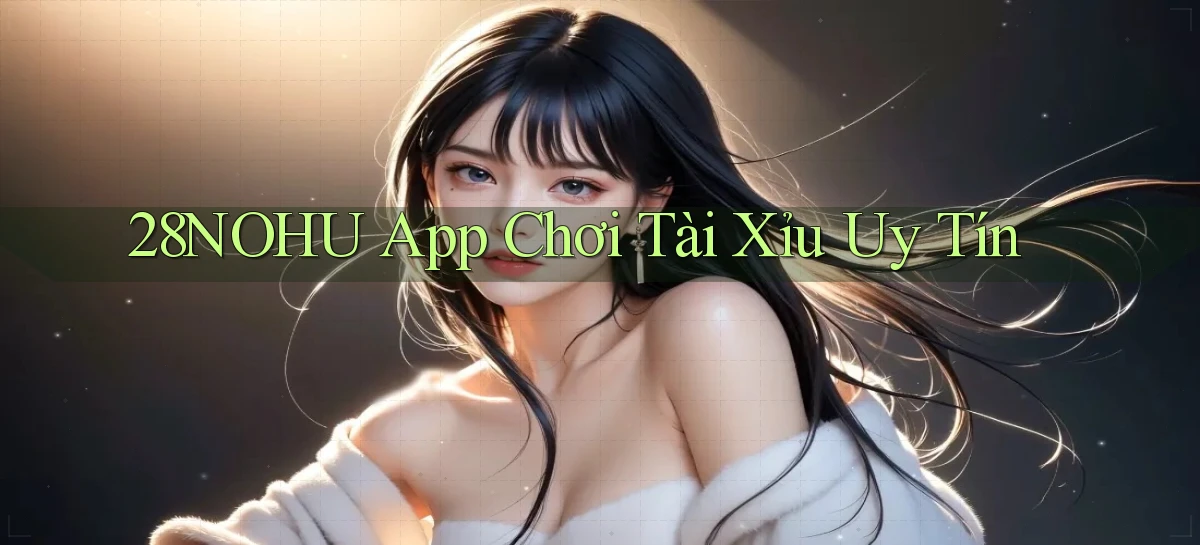 28nohu app chơi tài xỉu uy tín