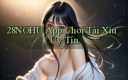 28nohu app chơi tài xỉu uy tín