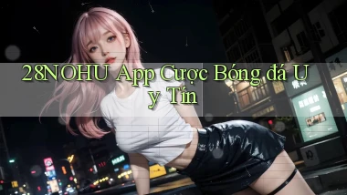 28nohu app cược bóng đá uy tín