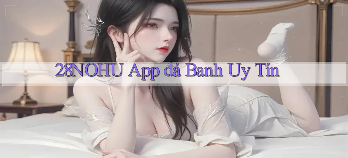 28nohu app đá banh uy tín