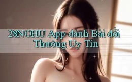 28nohu app đánh bài đổi thưởng uy tín