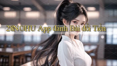 28nohu app đánh bài đổi tiền