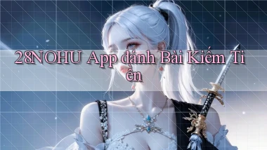 28nohu app đánh bài kiếm tiền