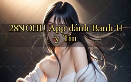28nohu app đánh banh uy tín