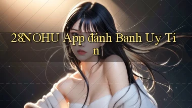 28nohu app đánh banh uy tín
