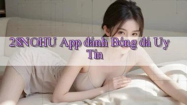 28nohu app đánh bóng đá uy tín