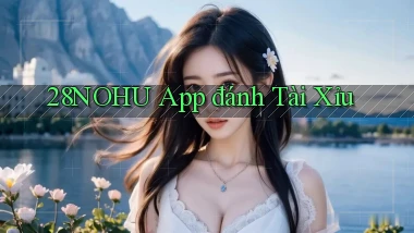 28nohu app đánh tài xỉu