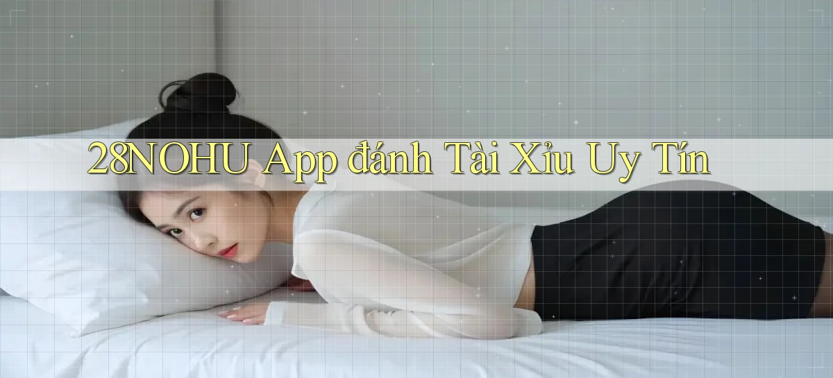 28nohu app đánh tài xỉu uy tín