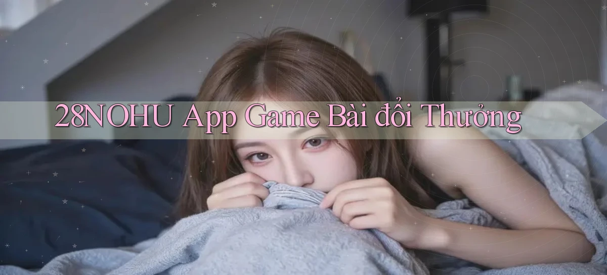 28nohu   Game Số 2026 Truy Cập Xác Thực