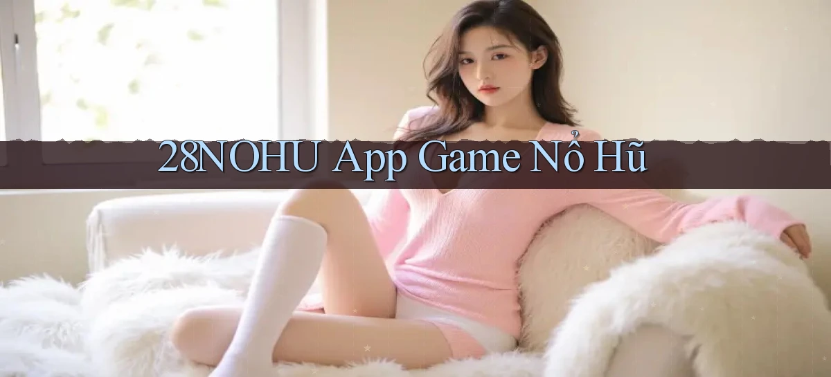 28nohu   Game Số 2026 Truy Cập Xác Thực