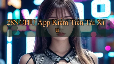 28nohu app kiếm tiền tài xỉu