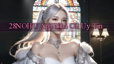 28nohu app nhà cái uy tín
