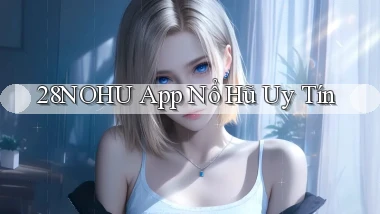 28nohu app nổ hủ uy tín