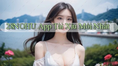 28nohu app tài xỉu mới nhất