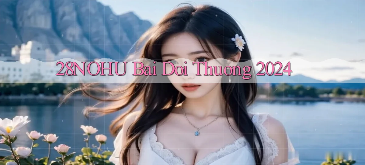 28nohu bai doi thuong 2024