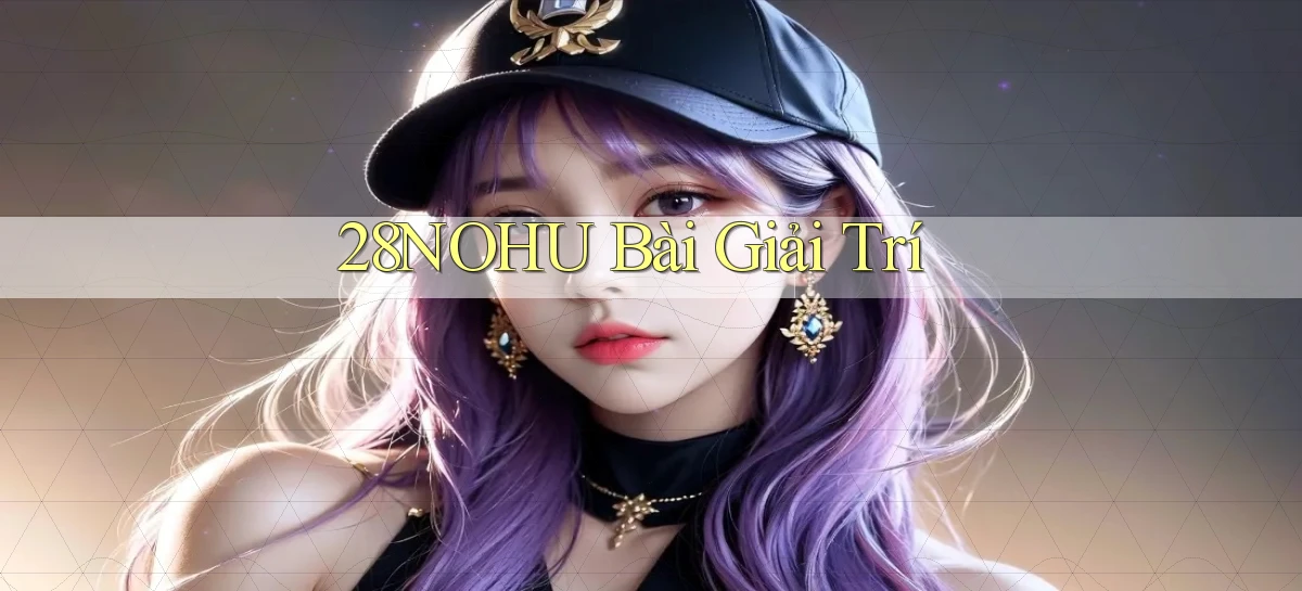 28nohu bài giải trí