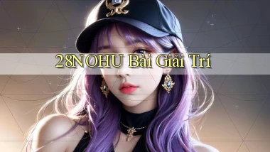 28nohu bài giải trí