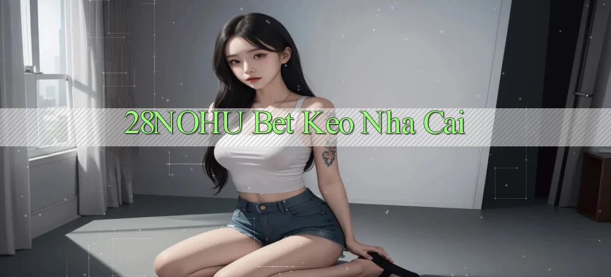 28nohu bet keo nha cai