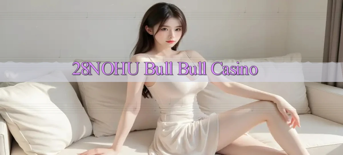 28nohu bull bull casino
