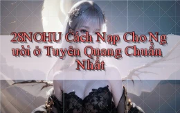28nohu cách nạp cho người ở Tuyên Quang chuẩn nhất