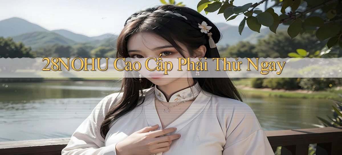 28nohu cao cấp phải thử ngay