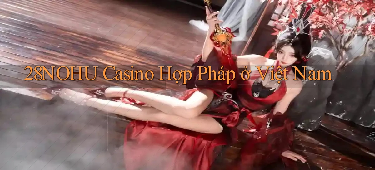 28nohu casino hợp pháp ở việt nam