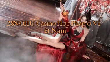 28nohu casino hợp pháp ở việt nam