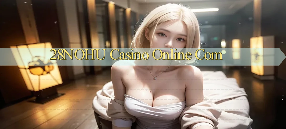 28nohu casino online com
