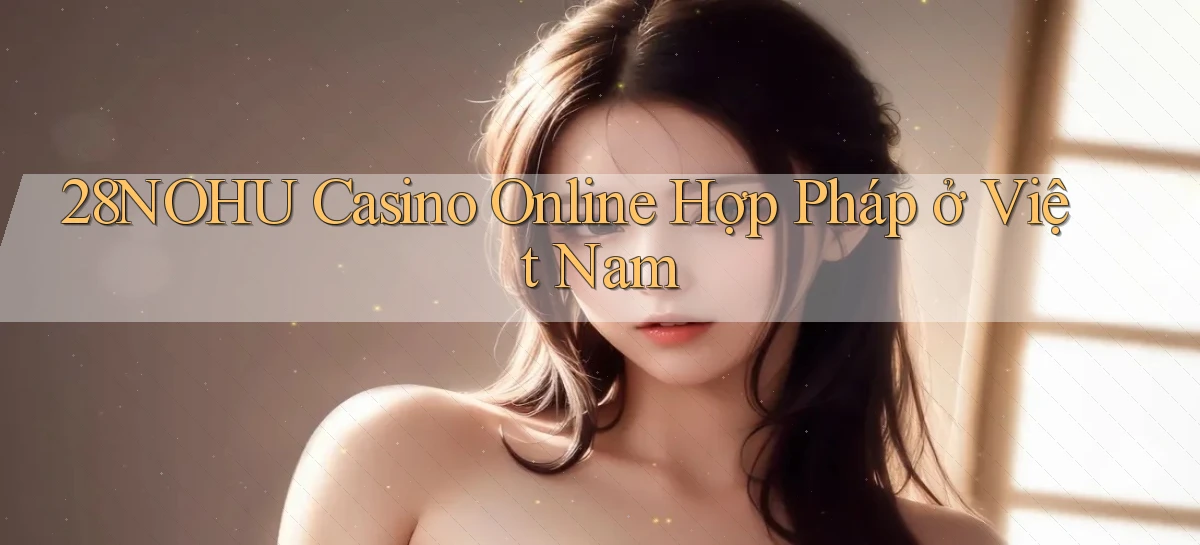 28nohu   Game Số 2026 Truy Cập Xác Thực