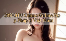 28nohu casino online hợp pháp ở việt nam