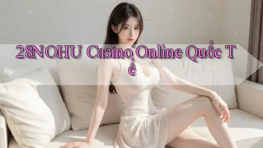 28nohu casino online quốc tế