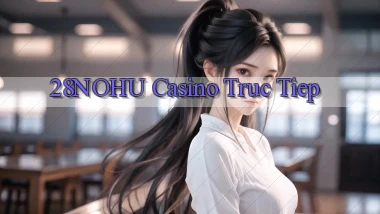 28nohu casino truc tiep