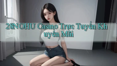 28nohu casino trực tuyến khuyến mãi