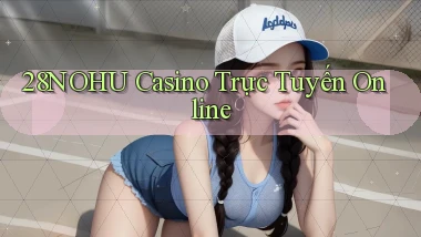 28nohu casino trực tuyến online
